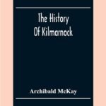 Exploring Kilmarnock: A Journey Through History, Culture, and Regrettable Decisions
